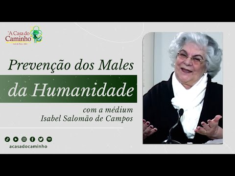 PREVENÇÃO DOS MALES DA HUMANIDADE -- com a médium Isabel Salomão de Campos