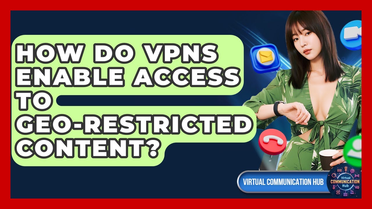 How Do VPNs Enable Access To Geo-restricted Content? - Virtual Communication Hub