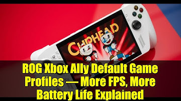 ROG Xbox Ally Default Game Profiles – More FPS, More Battery Life Explained