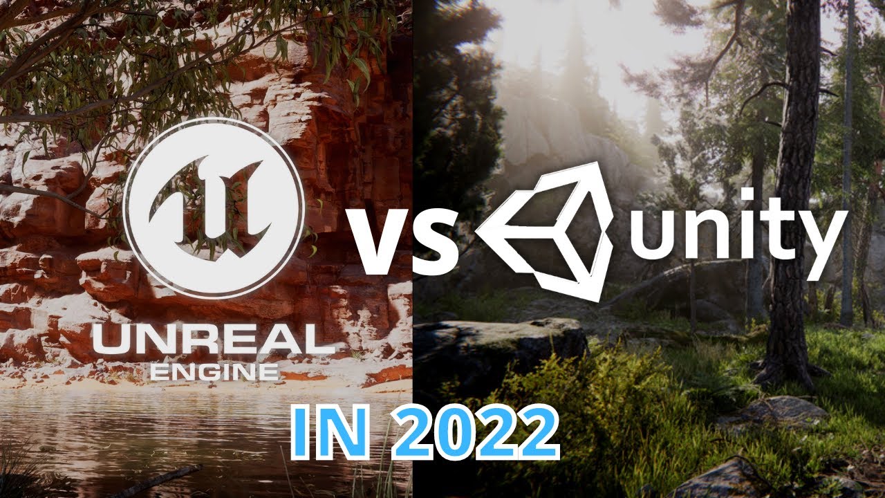 Unity vs Unreal Engine in 2022 Which One Should You Use?