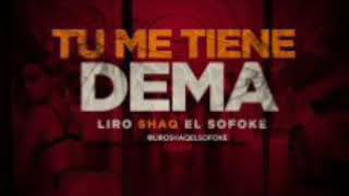 Liro shaq el sofoque - tu me tiene dema