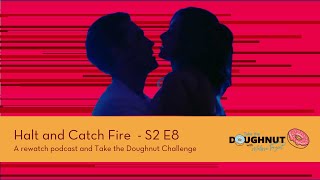 Halt and Catch Fire - S2 E8 - Limbo - rewatch podcast + Take the Doughnut Challenge