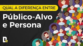 Qual a diferença entre público alvo e persona
