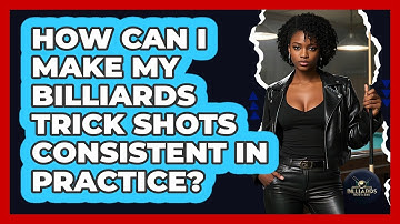 How Can I Make My Billiards Trick Shots Consistent In Practice? - Billiards Hustlers