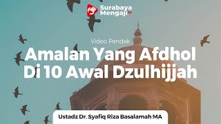 Amalan Yang Afdhol Di 10 Awal Dzulhijjah - Ustadz Dr Syafiq Riza Basalamah MA