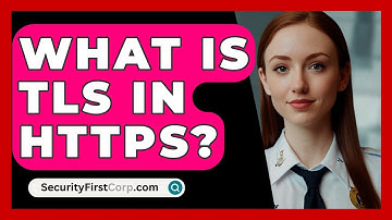 What Is TLS In HTTPS? - SecurityFirstCorp.com