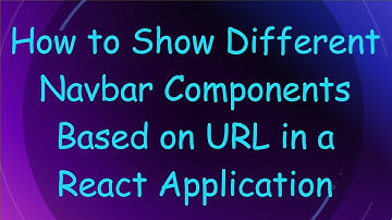 How to Show Different Navbar Components Based on URL in a React Application