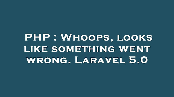 Cách khắc phục lỗi whoops looks like something went wrong năm 2024