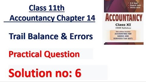 D.K. Goel Solution no: 6 Trail Balance & Error - Chapter 14 | Class 11 Accounts |
