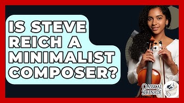 Is Steve Reich A Minimalist Composer? - Classical Serenade