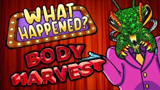 Body Harvest  What Happened?