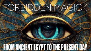 Forbidden Magick! From Ancient Egypt to the Present Day