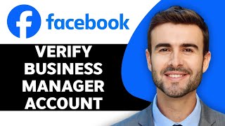 How to Verify Facebook Business Manager Account in 2024