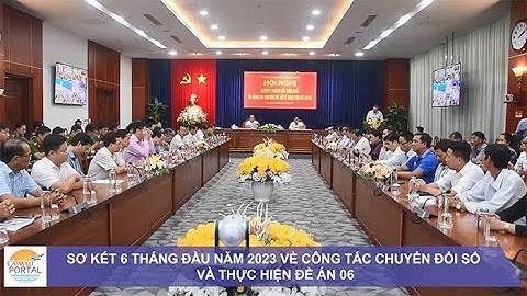 SƠ KẾT 6 THÁNG ĐẦU NĂM 2023 VỀ CÔNG TÁC CHUYỂN ĐỔI SỐ VÀ THỰC HIỆN ĐỀ ÁN 06