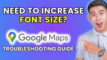 How to Increase Font Size on Google Maps [2025 Method]