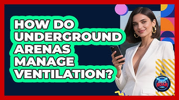 How Do Underground Arenas Manage Ventilation? - Where the Fans Roar