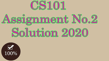 CS101 Assignment No 2 Solution 2020