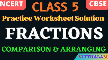 | Class 5 | Fractions | Comparison | Arranging | Practice | Worksheet | Solution | NCERT | CBSE |
