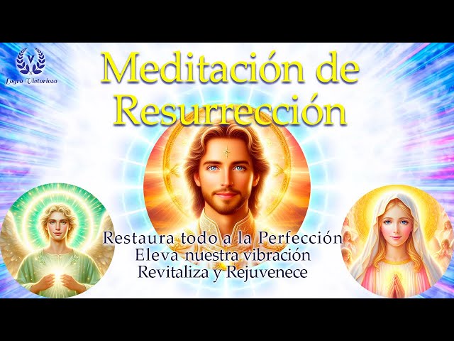 Meditación de Resurrección, Restauración y Vida