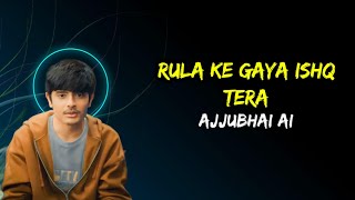 Ajjubhai New Ai Song - Rula Ke Gaya Ishq Tera 😢 | Total Gaming New Ai Lyrics