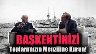 Başkentinizi Toplarımızın Menziline Kurun - Ankara Neden Başkent Oldu?