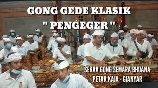 GONG GEDE KLASIK - PENGEGER // SEKAA GONG SEMARA BHUANA PETAK KAJA GIANYAR