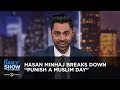 Hasan minhaj breaks down punish a muslim day  the daily show