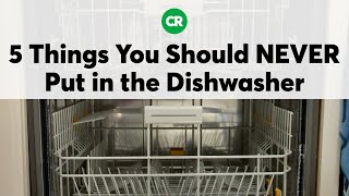 5 Things You Should Never Put in the Dishwasher | Consumer Reports