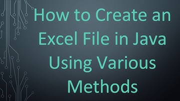 How to Create an Excel File in Java Using Various Methods