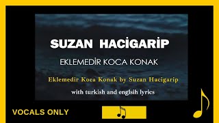 Eklemedir Koca Konak | Suzan Hacigarip | full song with lyrics | Sefirin Kızı | vocals only Resimi