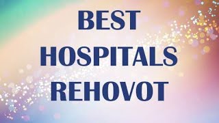 Hospitals in Rehovot, Israel