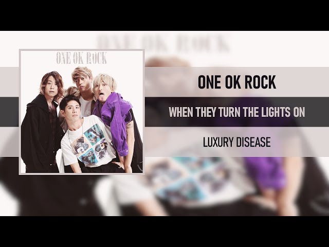 ONE OK ROCK - WHEN THE TURN THE LIGHTS ON [LUXURY DISEASE] [2022] class=