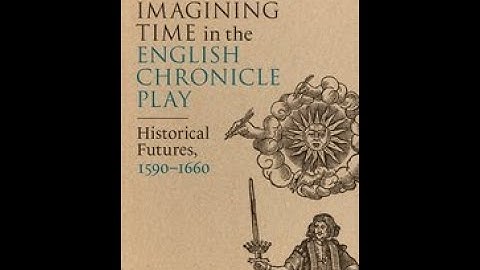 SoFCB Book Party: Imagining Time in the English Chronicle Play: Historical Futures, 1590–1660