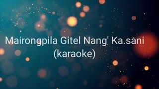 Mairongpila Gitel Nang' Ka.sani.(Karaoke)