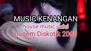 NOSTALGIA 2000 !!! DUGEM DISKOTIK HOUSE MUSIC JADUL