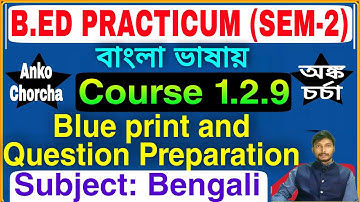 Preparation Of Blueprint And Question Paper (Bengali Subject), B.Ed practicum (sem-2) course 1.2.9