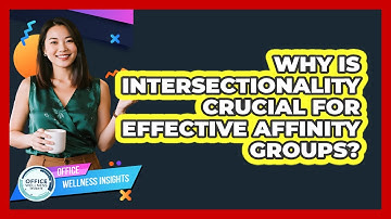 Why Is Intersectionality Crucial For Effective Affinity Groups? - Office Wellness Insights