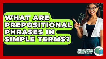 What Are Prepositional Phrases In Simple Terms? - The Language Library