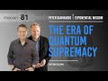 Exponential Wisdom Episode 81: The Era of Quantum Supremacy