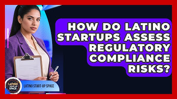 How Do Latino Startups Assess Regulatory Compliance Risks? - Latino Start Up Space