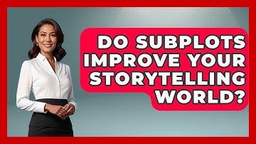 Do Subplots Improve Your Storytelling World? - The Storytellers Room
