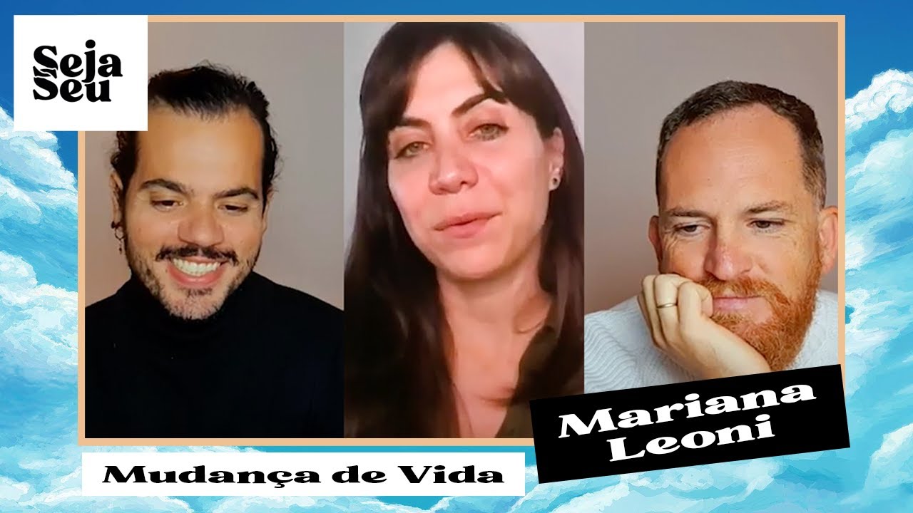 MUDAR DE VIDA, com Mariana Leoni | Parte 1 - YouTube