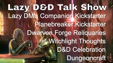 Lazy D&D Talk Show: Companion Kickstarter, Planebreaker, Witchlight, D&D Celebration, Dungeoncraft