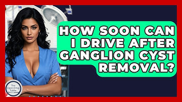 How Soon Can I Drive After Ganglion Cyst Removal? - The Operating Table