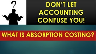 Absorption Costing || What is absorption costing || Absorption costing described with example ||