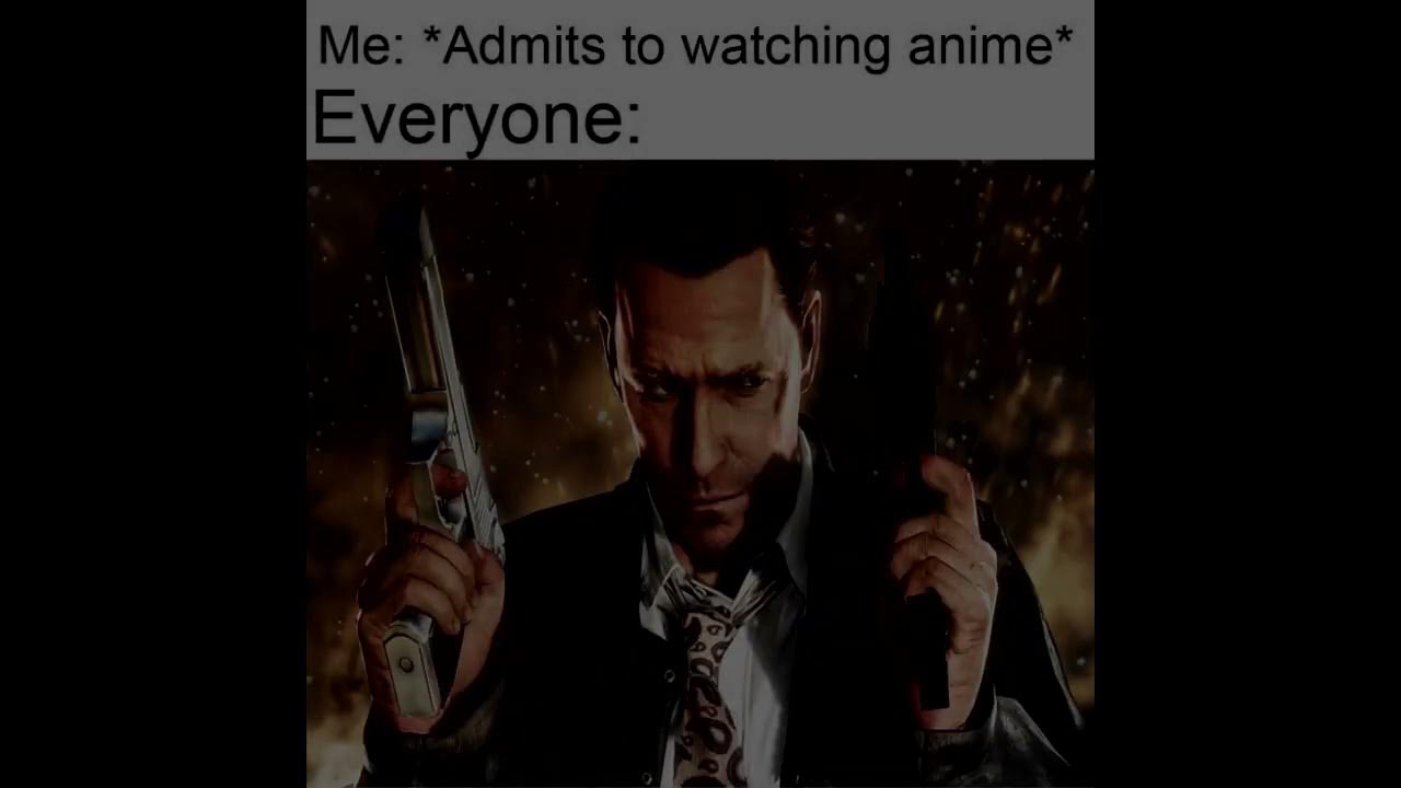 unfunny anime memes replaced with max payne : r/maxpayne