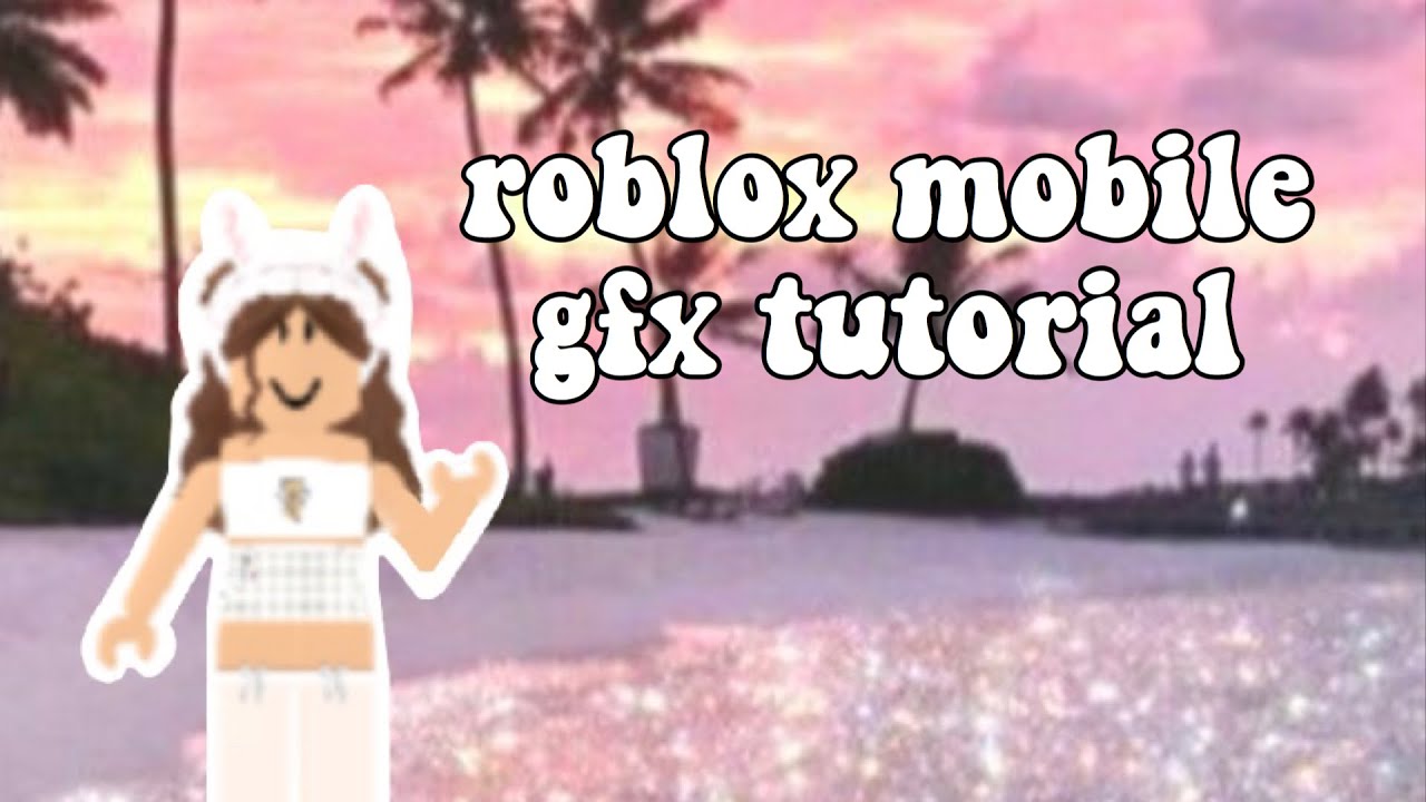 Roblox Mobile Gfx Tutorial Youtube - roblox gfx tutorial mobile