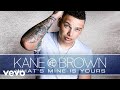 Kane Brown - What's Mine Is Yours (Audio)