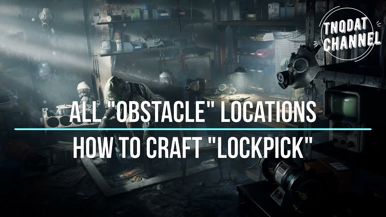 [Chernobylite] How to craft "Lockpick" and All "Obstacle Locations"