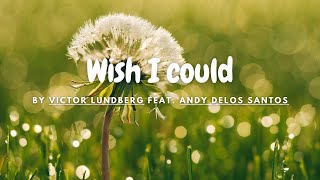 [Lyrics] Wish I Could - by Victor Lundberg Feat.And Delos Santos